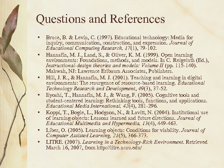 Questions and References • • Bruce, B. & Levin, C. (1997). Educational technology: Media