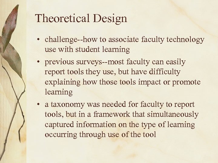 Theoretical Design • challenge--how to associate faculty technology use with student learning • previous