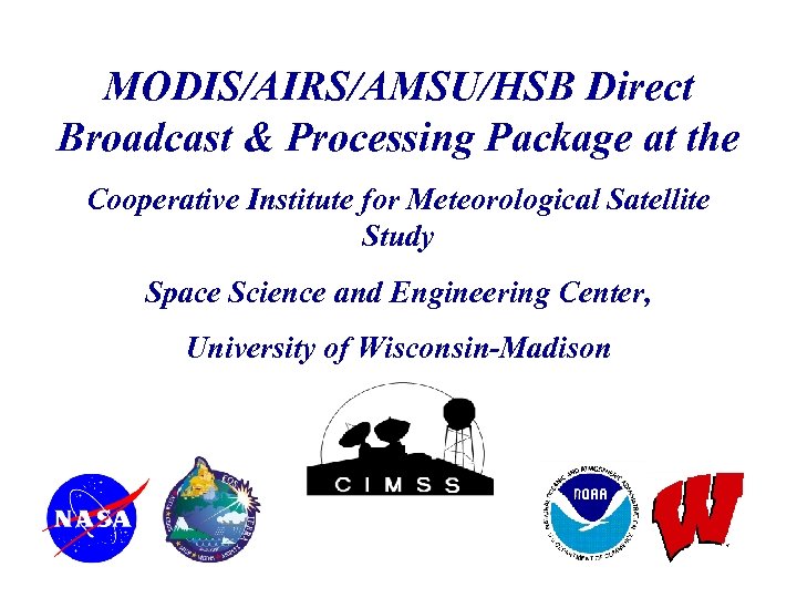 MODIS/AIRS/AMSU/HSB Direct Broadcast & Processing Package at the Cooperative Institute for Meteorological Satellite Study