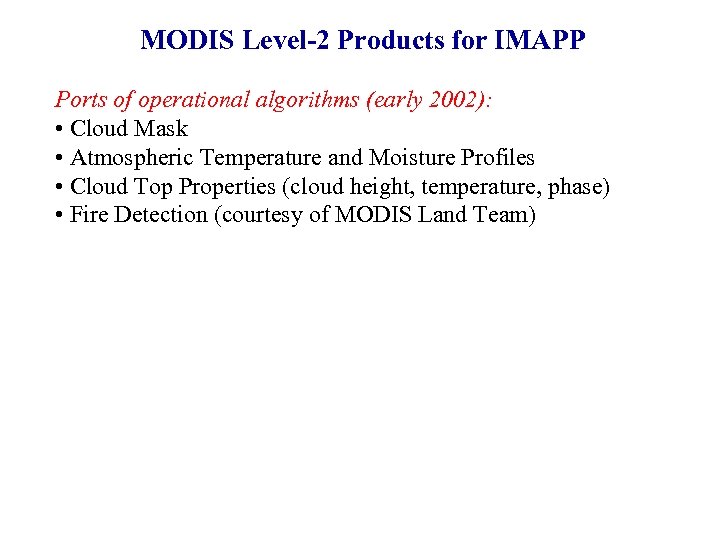 MODIS Level-2 Products for IMAPP Ports of operational algorithms (early 2002): • Cloud Mask