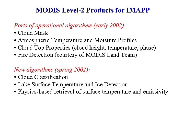 MODIS Level-2 Products for IMAPP Ports of operational algorithms (early 2002): • Cloud Mask