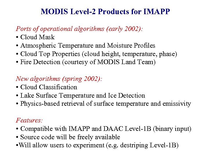 MODIS Level-2 Products for IMAPP Ports of operational algorithms (early 2002): • Cloud Mask