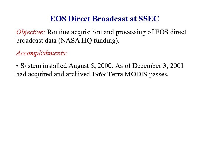 EOS Direct Broadcast at SSEC Objective: Routine acquisition and processing of EOS direct broadcast