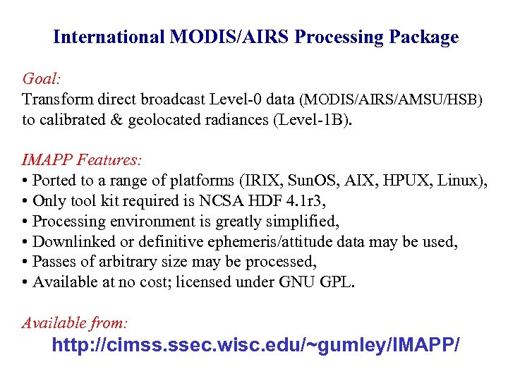 International MODIS/AIRS Processing Package Goal: Transform direct broadcast Level-0 data (MODIS/AIRS/AMSU/HSB) to calibrated &