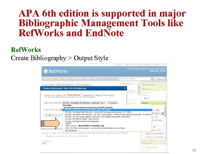 APA 6 th edition is supported in major Bibliographic Management Tools like Ref. Works