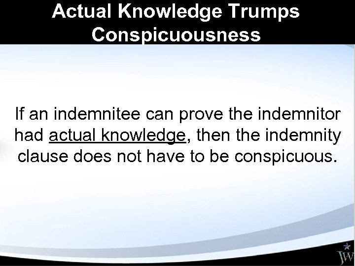 Actual Knowledge Trumps Conspicuousness If an indemnitee can prove the indemnitor had actual knowledge,