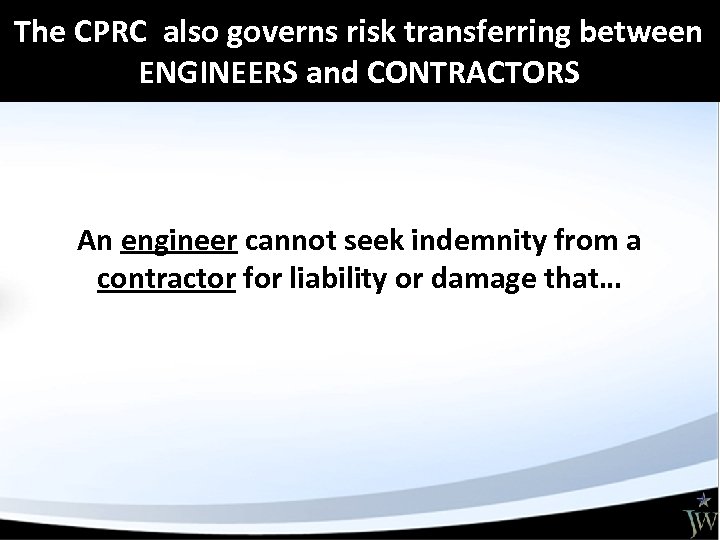 The CPRC also governs risk transferring between ENGINEERS and CONTRACTORS An engineer cannot seek