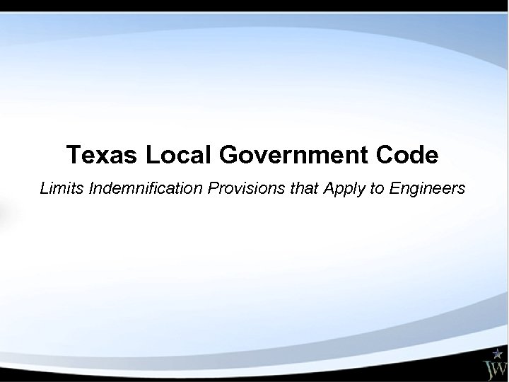 Texas Local Government Code Limits Indemnification Provisions that Apply to Engineers 