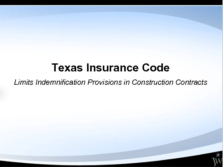 Texas Insurance Code Limits Indemnification Provisions in Construction Contracts 