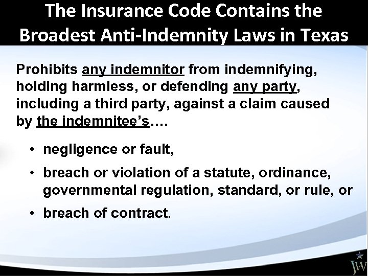 The Insurance Code Contains the Broadest Anti-Indemnity Laws in Texas Prohibits any indemnitor from
