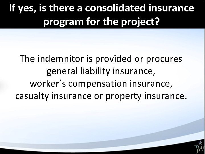 If yes, is there a consolidated insurance program for the project? The indemnitor is