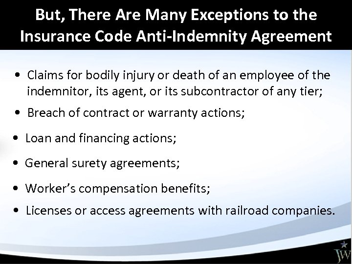 But, There Are Many Exceptions to the Insurance Code Anti-Indemnity Agreement • Claims for