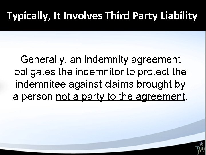 Typically, It Involves Third Party Liability Generally, an indemnity agreement obligates the indemnitor to