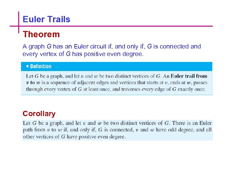 Euler Trails Theorem A graph G has an Euler circuit if, and only if,