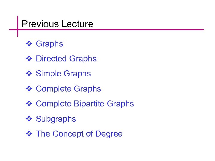 Previous Lecture v Graphs v Directed Graphs v Simple Graphs v Complete Bipartite Graphs