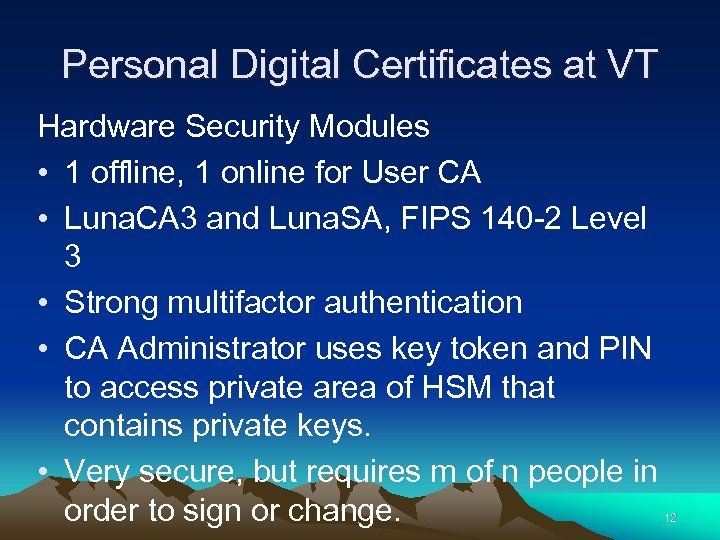 Personal Digital Certificates at VT Hardware Security Modules • 1 offline, 1 online for