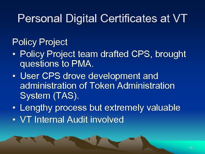 Personal Digital Certificates at VT Policy Project • Policy Project team drafted CPS, brought