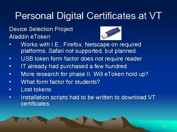 Personal Digital Certificates at VT Device Selection Project Aladdin e. Token • Works with