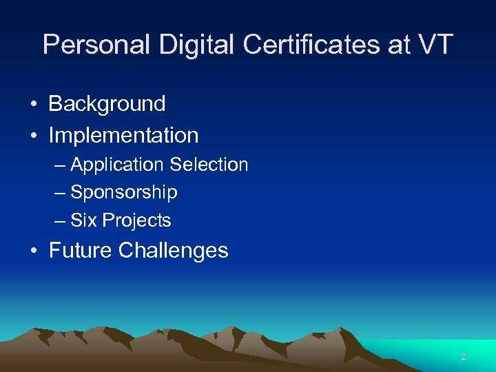 Personal Digital Certificates at VT • Background • Implementation – Application Selection – Sponsorship