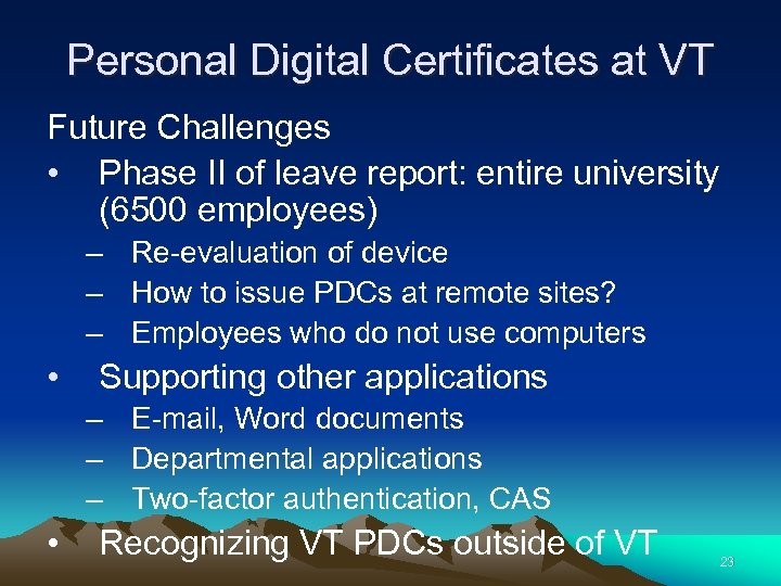 Personal Digital Certificates at VT Future Challenges • Phase II of leave report: entire