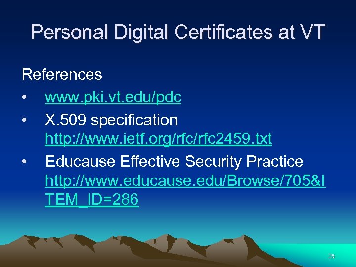 Personal Digital Certificates at VT References • www. pki. vt. edu/pdc • X. 509