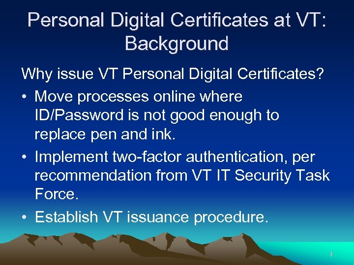 Personal Digital Certificates at VT: Background Why issue VT Personal Digital Certificates? • Move