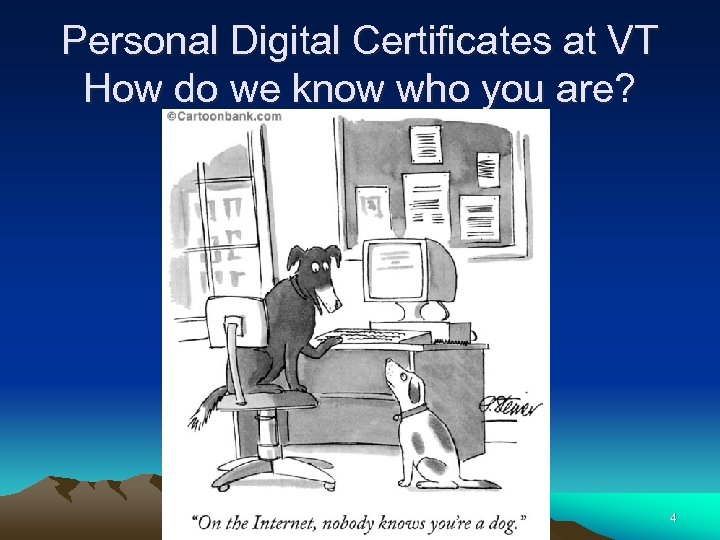 Personal Digital Certificates at VT How do we know who you are? 4 