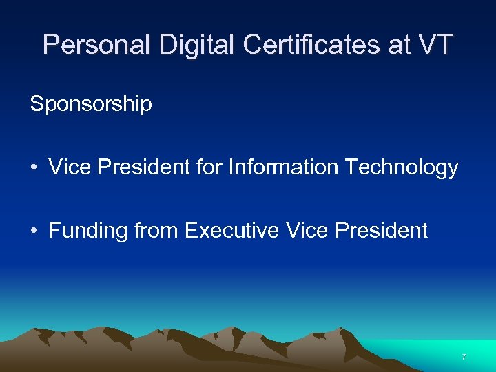 Personal Digital Certificates at VT Sponsorship • Vice President for Information Technology • Funding