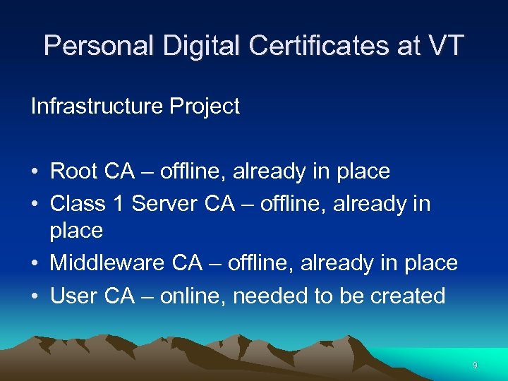 Personal Digital Certificates at VT Infrastructure Project • Root CA – offline, already in