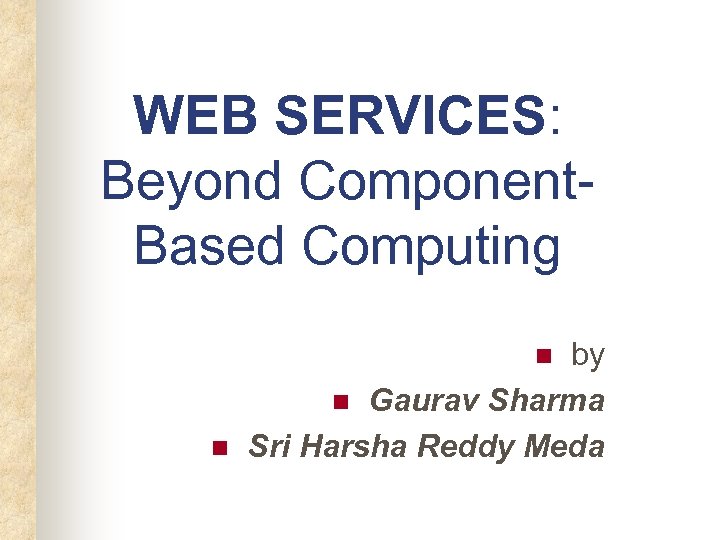 WEB SERVICES: Beyond Component. Based Computing by n Gaurav Sharma Sri Harsha Reddy Meda