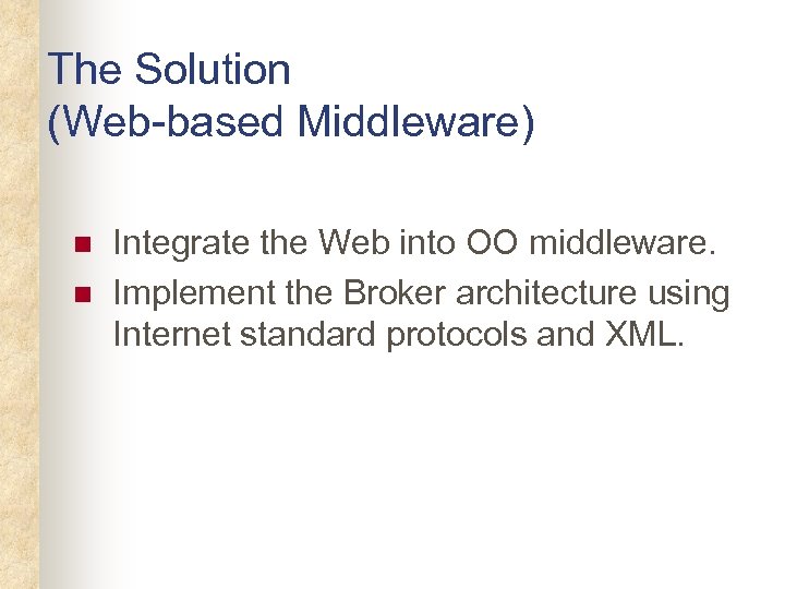 The Solution (Web-based Middleware) n n Integrate the Web into OO middleware. Implement the