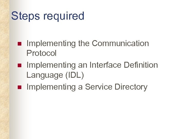 Steps required n n n Implementing the Communication Protocol Implementing an Interface Definition Language