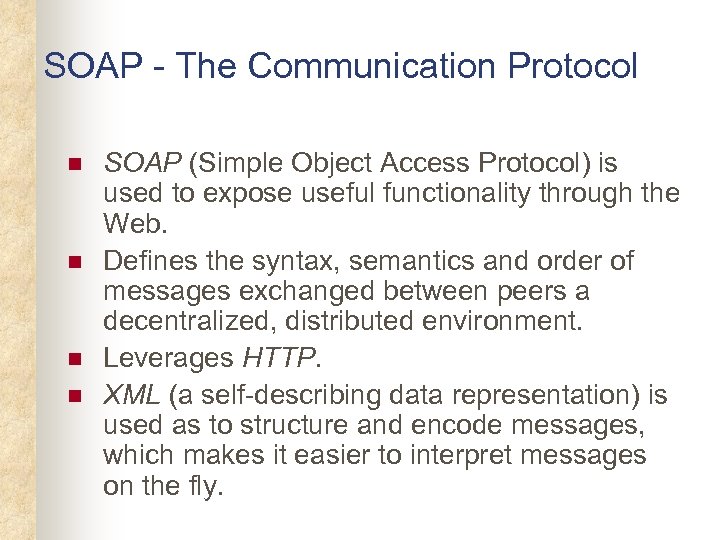 SOAP - The Communication Protocol n n SOAP (Simple Object Access Protocol) is used