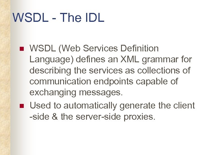 WSDL - The IDL n n WSDL (Web Services Definition Language) defines an XML