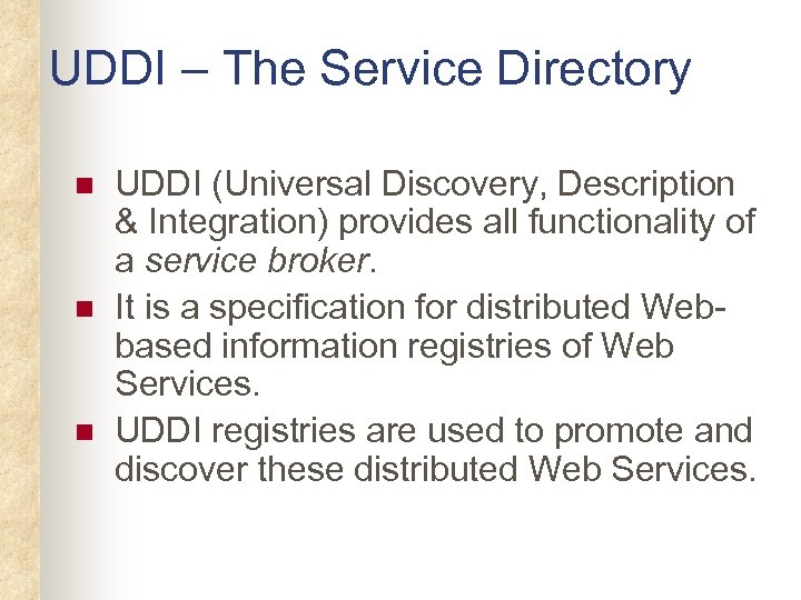 UDDI – The Service Directory n n n UDDI (Universal Discovery, Description & Integration)