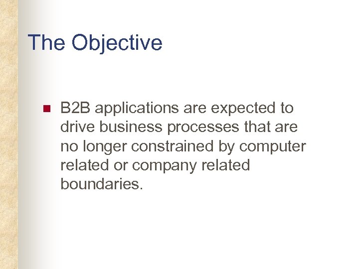 The Objective n B 2 B applications are expected to drive business processes that