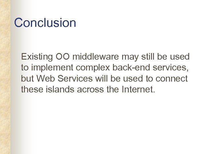 Conclusion Existing OO middleware may still be used to implement complex back-end services, but