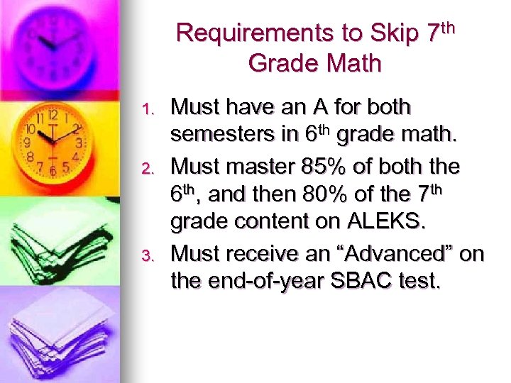 Requirements to Skip 7 th Grade Math 1. 2. 3. Must have an A