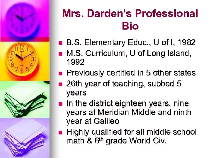 Mrs. Darden’s Professional Bio n n n B. S. Elementary Educ. , U of