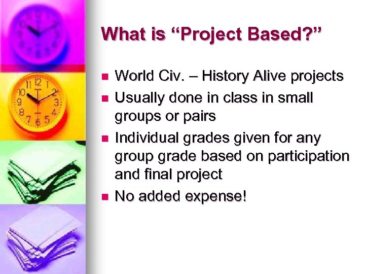 What is “Project Based? ” n n World Civ. – History Alive projects Usually