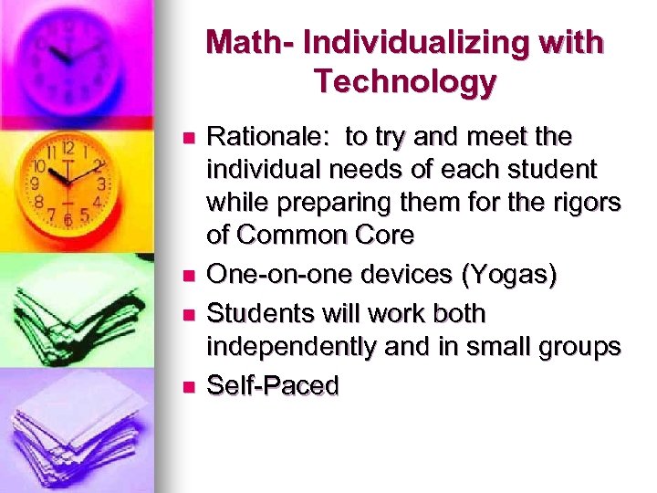 Math- Individualizing with Technology n n Rationale: to try and meet the individual needs