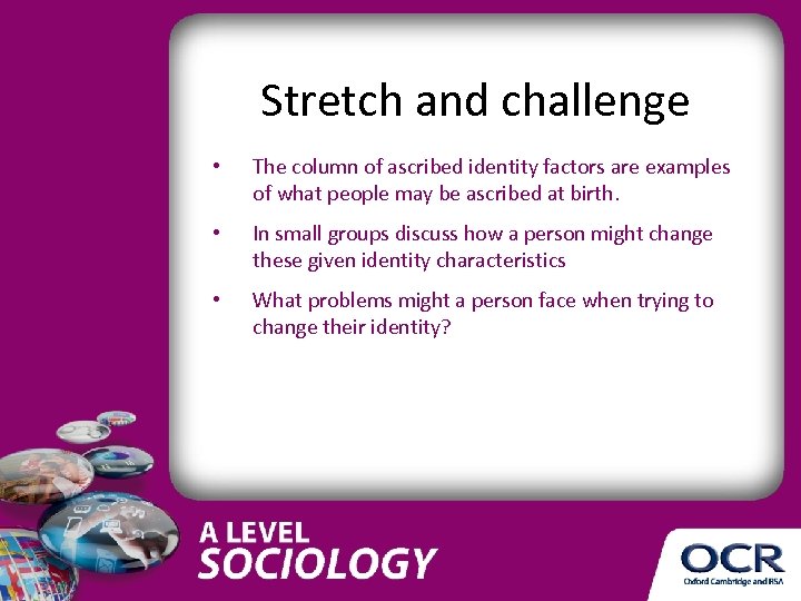 Stretch and challenge • The column of ascribed identity factors are examples of what