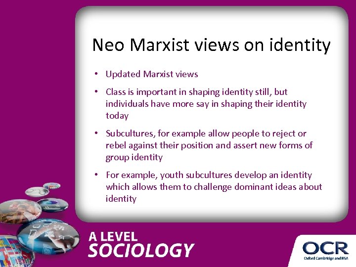 Neo Marxist views on identity • Updated Marxist views • Class is important in