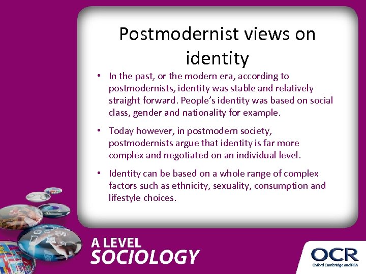 Postmodernist views on identity • In the past, or the modern era, according to