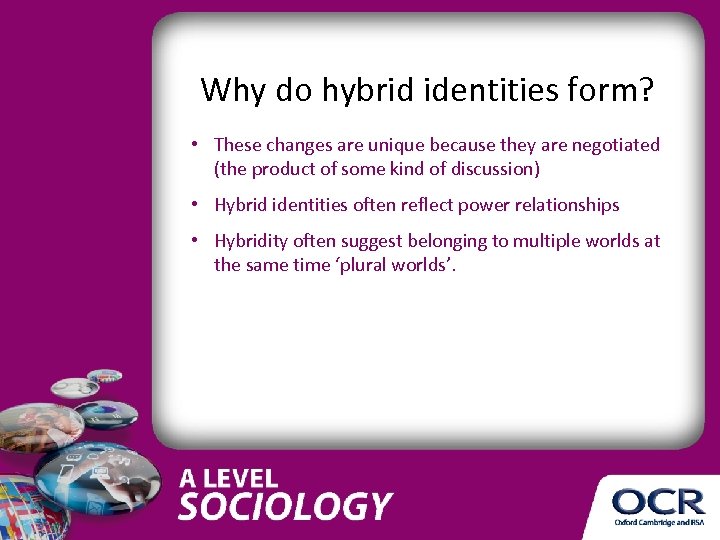 Why do hybrid identities form? • These changes are unique because they are negotiated