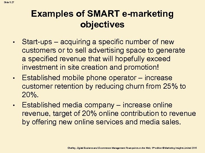 Slide 8. 27 Examples of SMART e-marketing objectives Start-ups – acquiring a specific number