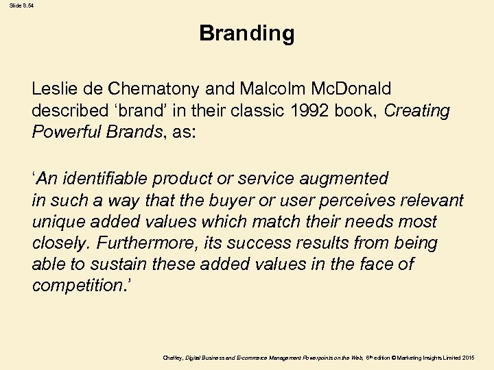Slide 8. 54 Branding Leslie de Chernatony and Malcolm Mc. Donald described ‘brand’ in