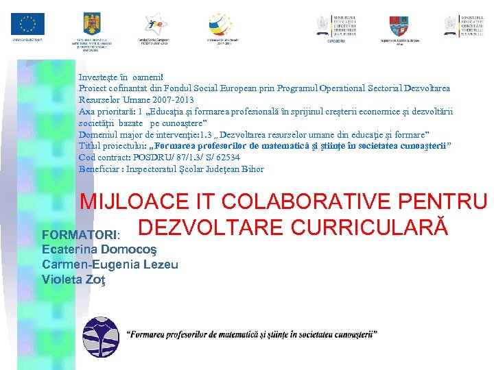 Investeşte în oameni! Proiect cofinantat din Fondul Social European prin Programul Operational Sectorial Dezvoltarea