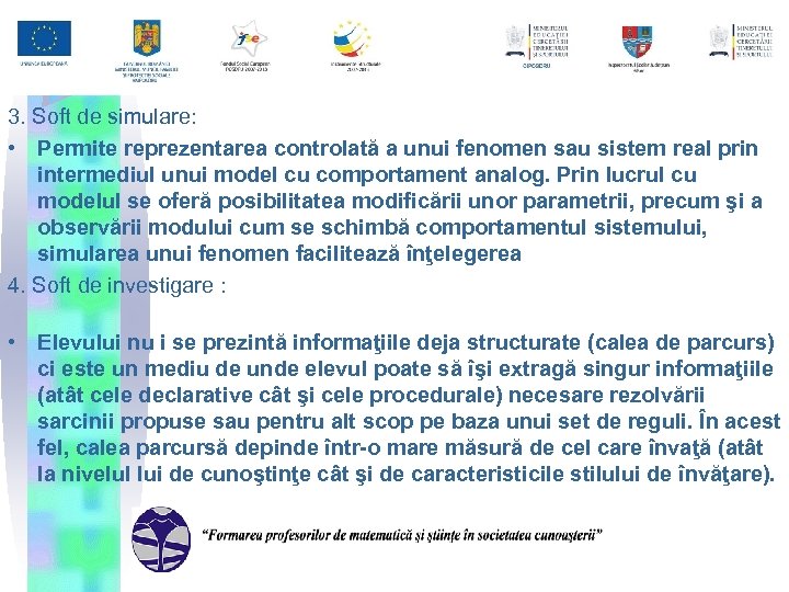 3. Soft de simulare: • Permite reprezentarea controlată a unui fenomen sau sistem real