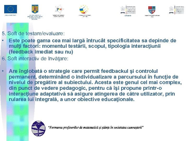 5. Soft de testare/evaluare: • Este poate gama cea mai largă întrucât specificitatea sa